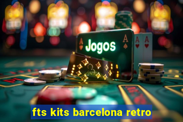 fts kits barcelona retro